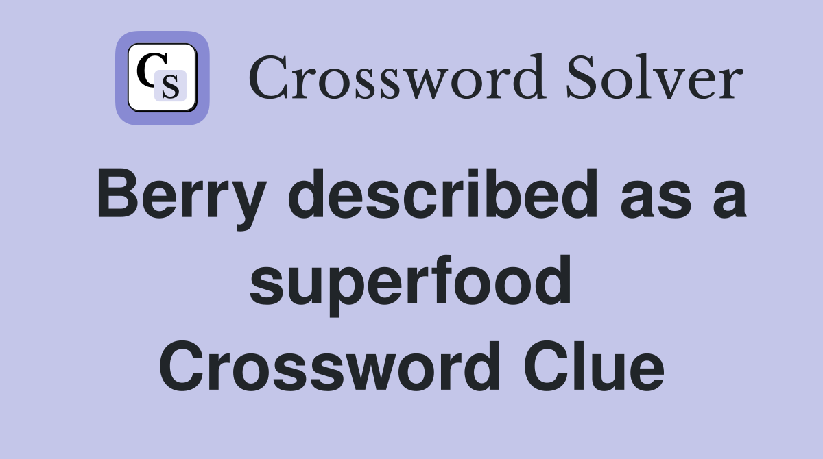Berry described as a superfood Crossword Clue Answers Crossword Solver